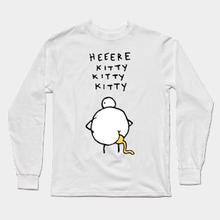 Heeere Kitty Kitty Kitty Chicken Shit Long Sleeve T-Shirt